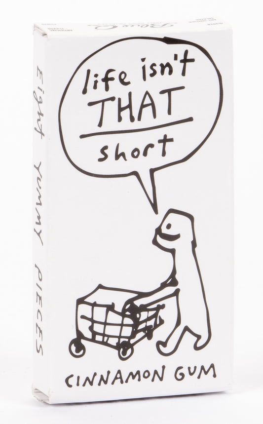 FS1075 Life Isn't That Short Gum