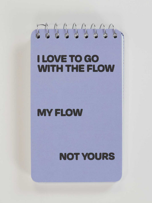PP100 I Love To Go With The Flow. My Flow, Not Yours 3x5 Spiral Notebook
