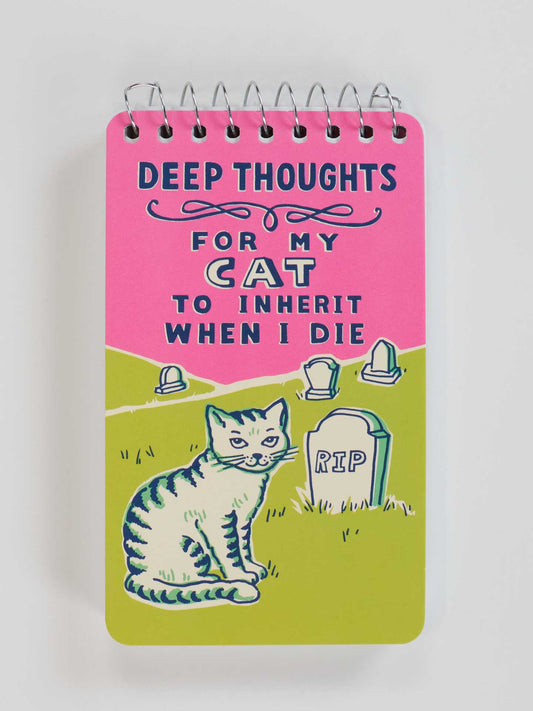 PP111 Deep Thoughts For My Cat To Inherit When I Die 3x5 Spiral Notebook