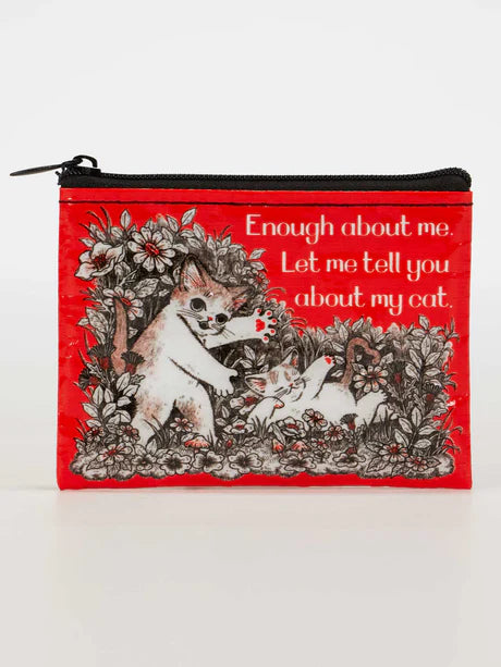 QA956 Enough About Me. Let Me Tell You About My Cat. Coin Purse