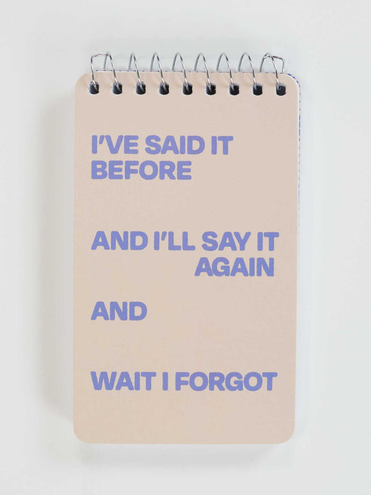 PP101 I've Said It Before And I'll Say It Again And Wait I Forgot 3x5 Spiral Notebook