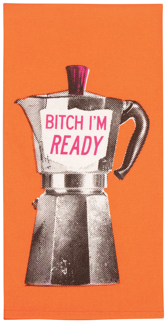 WW353 Bitch I'm Ready Dish Towel - new!